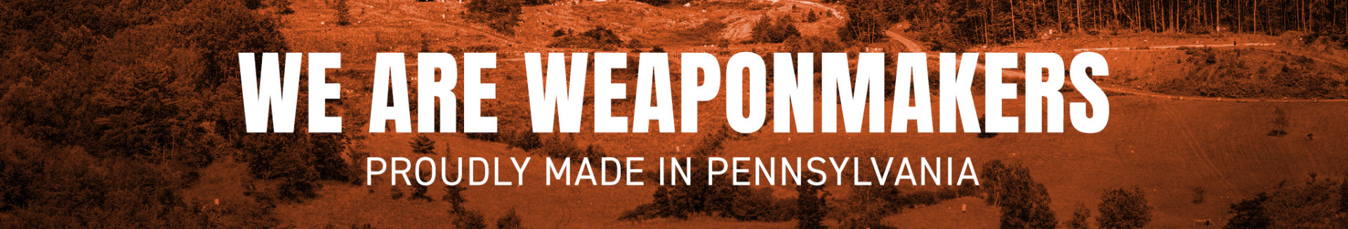 We Are Weaponmakers - proudly made in Pennsylvania, we manufacture confidence